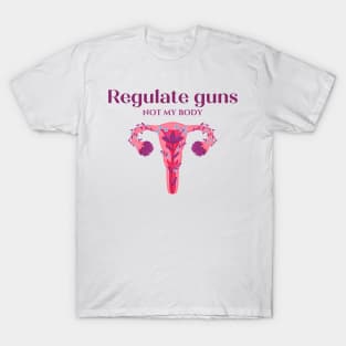 regulate guns not my body T-Shirt